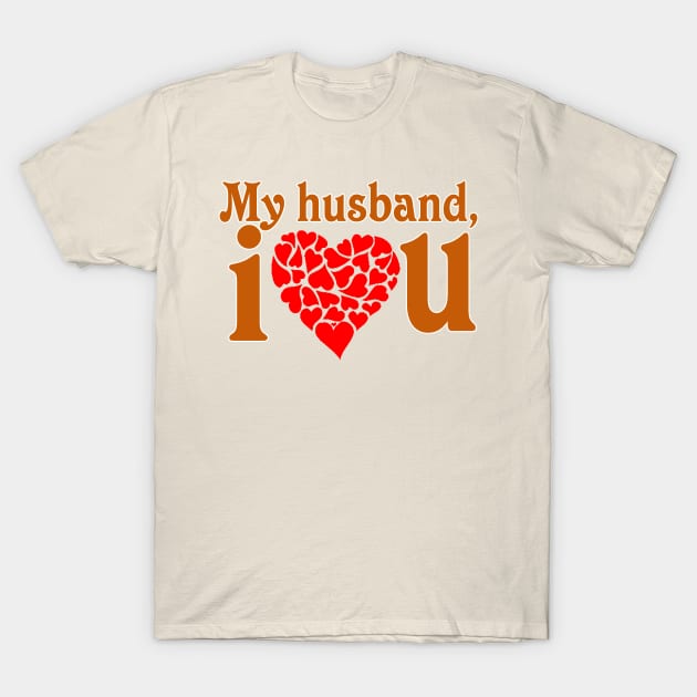 I love my husband shirt, I love my husband t-shirt, wifey shirt, wifey t-shirt, I love my husband, husband shirt, husband love shirt T-Shirt by hardworking